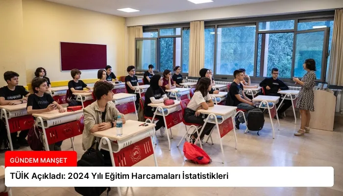 TÜİK Açıkladı: 2024 Yılı Eğitim Harcamaları İstatistikleri