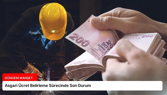 Asgari Ücret Belirleme Sürecinde Son Durum