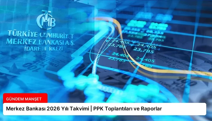 Merkez Bankası 2026 Yılı Takvimi | PPK Toplantıları ve Raporlar