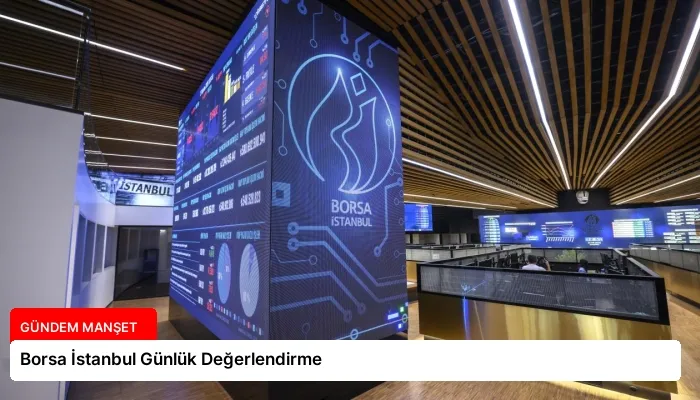 Borsa İstanbul Günlük Değerlendirme