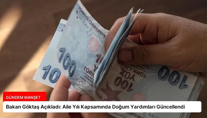 Bakan Göktaş Açıkladı: Aile Yılı Kapsamında Doğum Yardımları Güncellendi