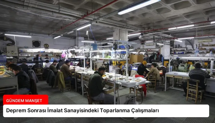 Deprem Sonrası İmalat Sanayisindeki Toparlanma Çalışmaları