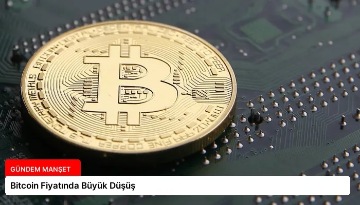 Bitcoin Fiyatında Büyük Düşüş