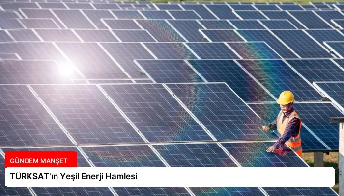 TÜRKSAT’ın Yeşil Enerji Hamlesi