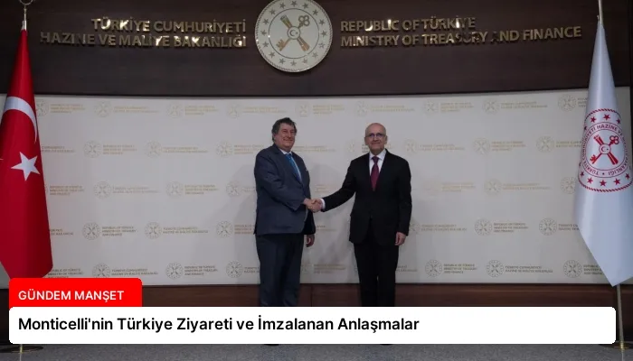 Monticelli’nin Türkiye Ziyareti ve İmzalanan Anlaşmalar