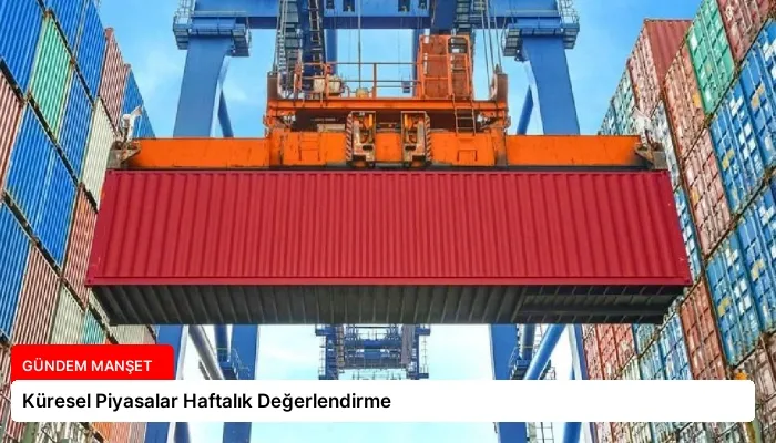 Küresel Piyasalar Haftalık Değerlendirme