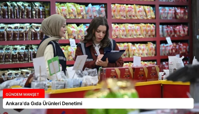 Ankara’da Gıda Ürünleri Denetimi
