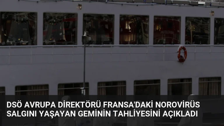 DSÖ Avrupa Direktörü Fransa’daki Norovirüs Salgını Yaşayan Geminin Tahliyesini Açıkladı