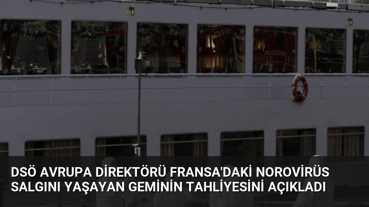 DSÖ Avrupa Direktörü Fransa’daki Norovirüs Salgını Yaşayan Geminin Tahliyesini Açıkladı