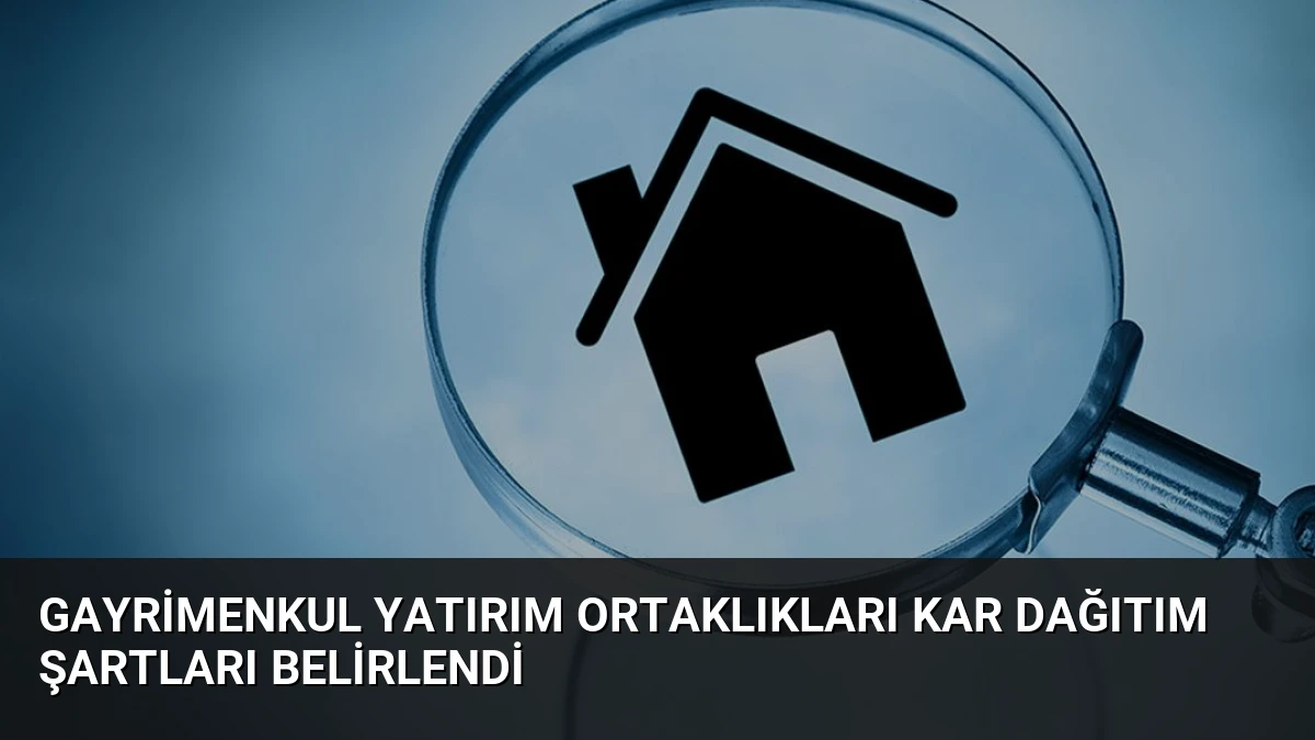 Gayrimenkul Yatırım Ortaklıkları Kar Dağıtım Şartları Belirlendi