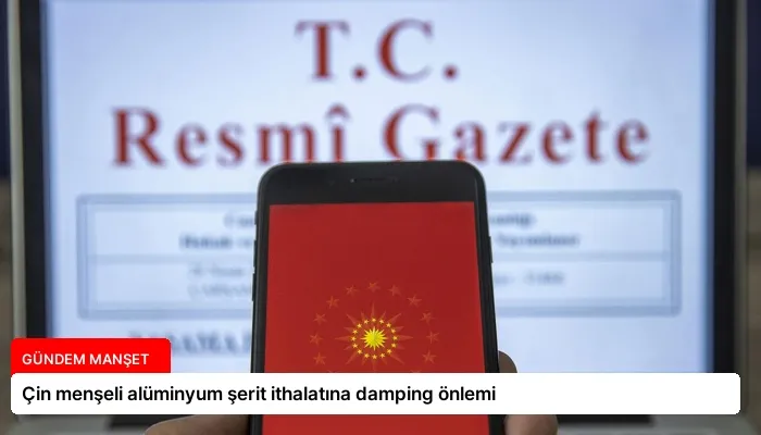 Çin menşeli alüminyum şerit ithalatına damping önlemi