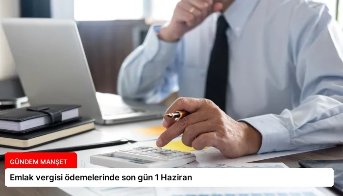 Emlak vergisi ödemelerinde son gün 1 Haziran