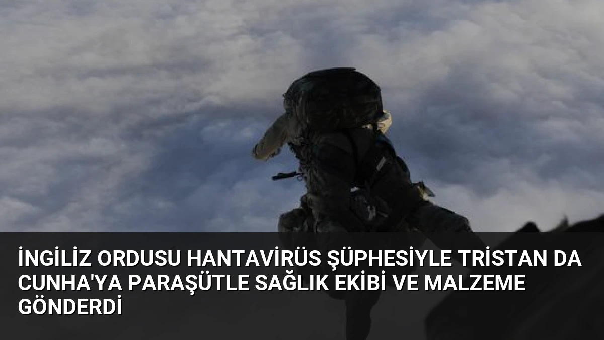 İngiliz Ordusu Hantavirüs Şüphesiyle Tristan da Cunha’ya Paraşütle Sağlık Ekibi ve Malzeme Gönderdi