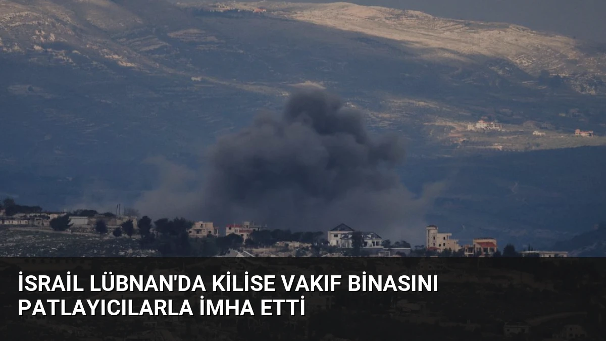 İsrail Lübnan’da Kilise Vakıf Binasını Patlayıcılarla İmha Etti
