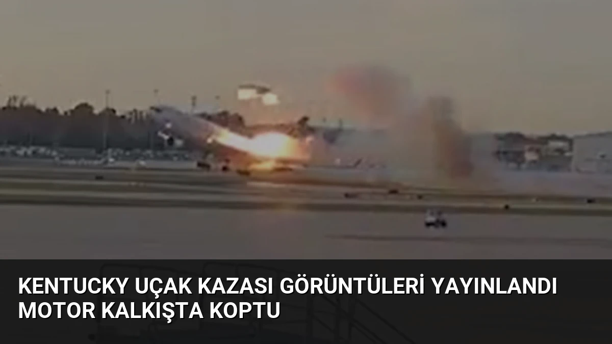 Kentucky Uçak Kazası Görüntüleri Yayınlandı Motor Kalkışta Koptu