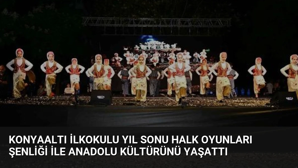 Konyaaltı İlkokulu Yıl Sonu Halk Oyunları Şenliği ile Anadolu Kültürünü Yaşattı