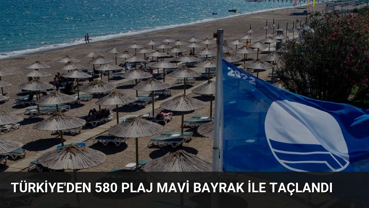 Türkiye’den 580 Plaj Mavi Bayrak ile Taçlandı