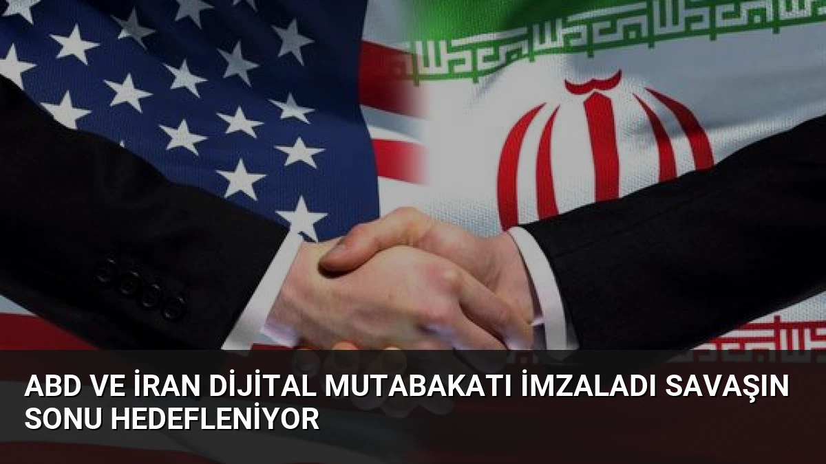 ABD ve İran Dijital Mutabakatı İmzaladı Savaşın Sonu Hedefleniyor