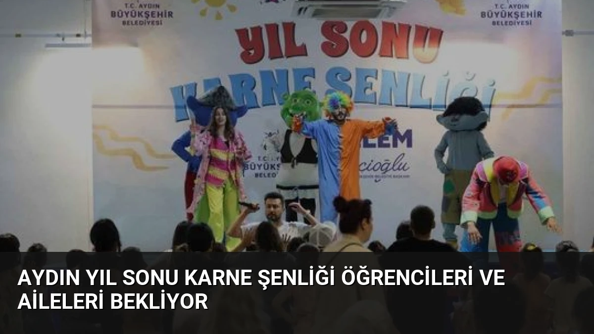 Aydın Yıl Sonu Karne Şenliği Öğrencileri ve Aileleri Bekliyor