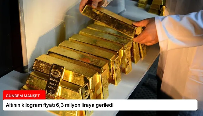 Altının kilogram fiyatı 6,3 milyon liraya geriledi
