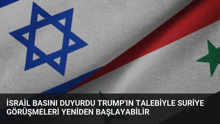 İsrail Basını Duyurdu Trump’ın Talebiyle Suriye Görüşmeleri Yeniden Başlayabilir