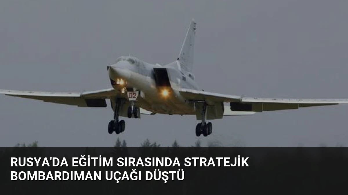 Rusya’da Eğitim Sırasında Stratejik Bombardıman Uçağı Düştü