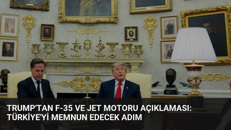 Trump’tan F-35 ve jet motoru açıklaması: Türkiye’yi memnun edecek adım