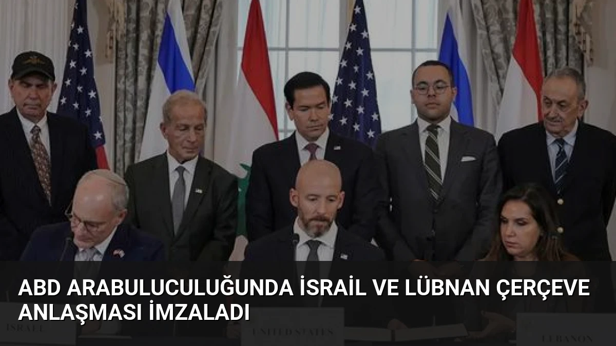 ABD Arabuluculuğunda İsrail ve Lübnan Çerçeve Anlaşması İmzaladı