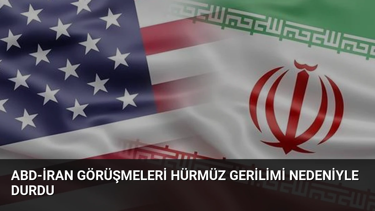 ABD-İran Görüşmeleri Hürmüz Gerilimi Nedeniyle Durdu