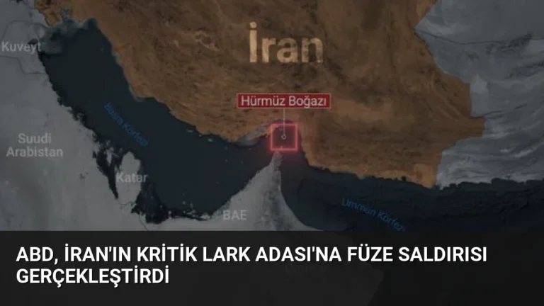 ABD, İran’ın Kritik Lark Adası’na Füze Saldırısı Gerçekleştirdi