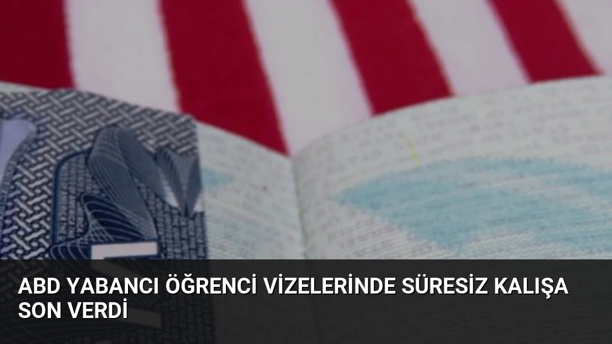 ABD Yabancı Öğrenci Vizelerinde Süresiz Kalışa Son Verdi