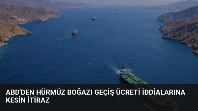 ABD’den Hürmüz Boğazı Geçiş Ücreti İddialarına Kesin İtiraz