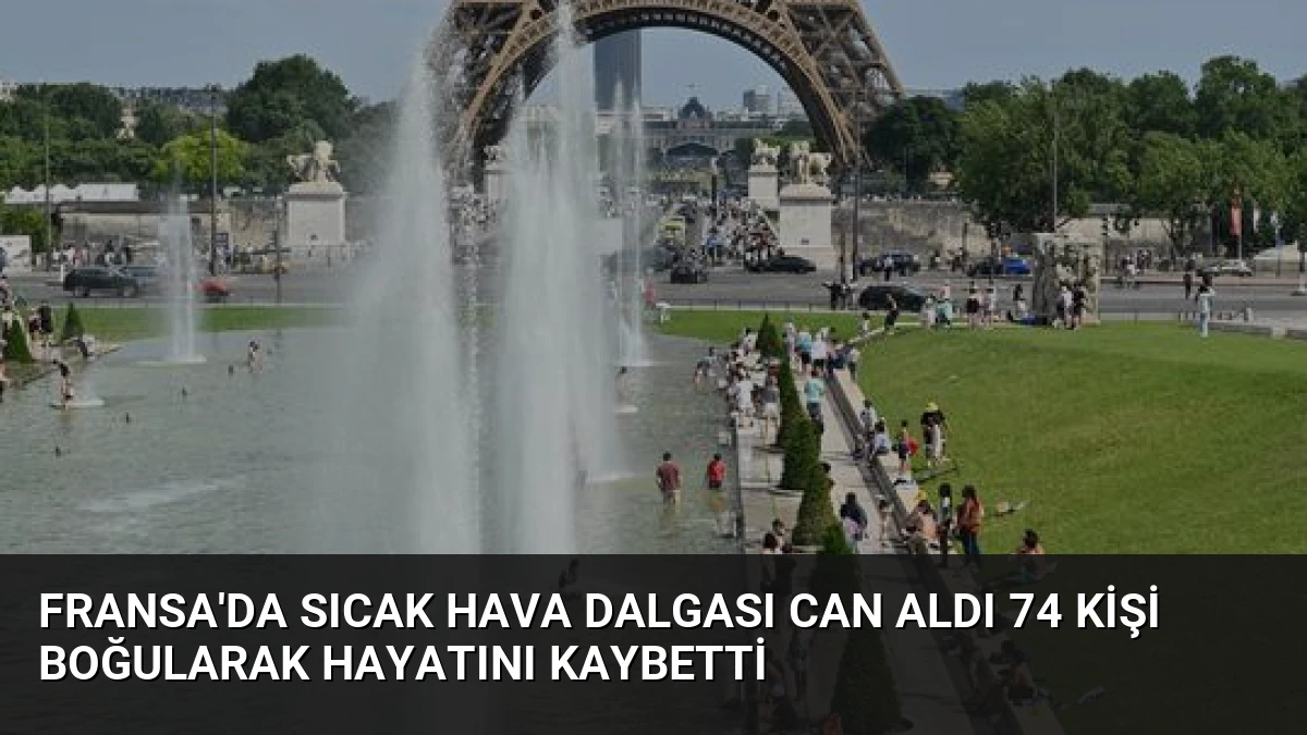 Fransa’da Sıcak Hava Dalgası Can Aldı 74 Kişi Boğularak Hayatını Kaybetti