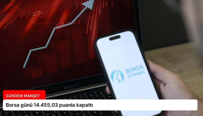 Borsa günü 14.455,03 puanla kapattı