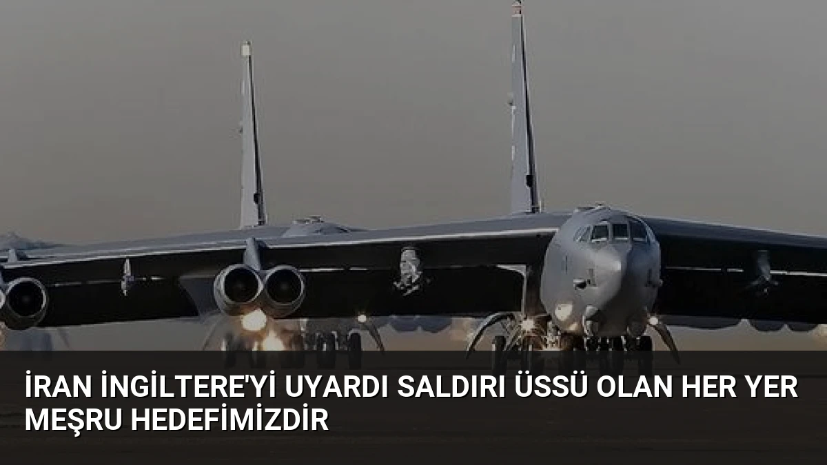 İran İngiltere’yi Uyardı Saldırı Üssü Olan Her Yer Meşru Hedefimizdir