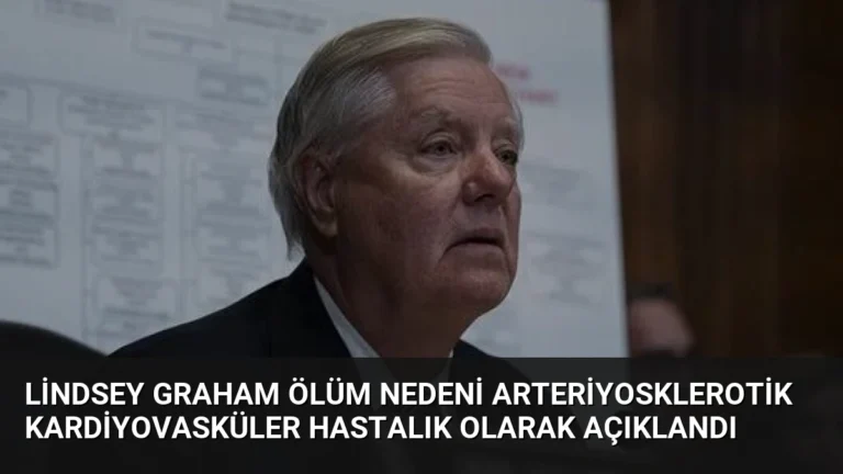 Lindsey Graham Ölüm Nedeni Arteriyosklerotik Kardiyovasküler Hastalık Olarak Açıklandı