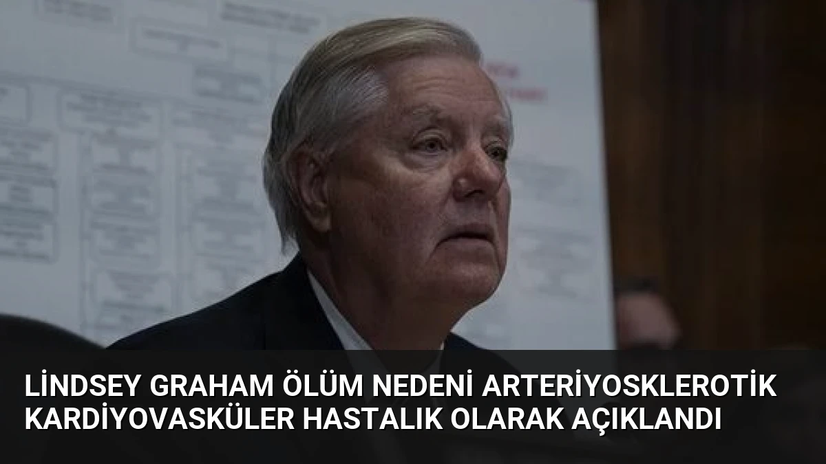 Lindsey Graham Ölüm Nedeni Arteriyosklerotik Kardiyovasküler Hastalık Olarak Açıklandı