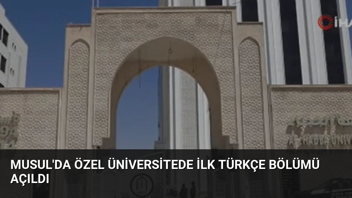 Musul’da Özel Üniversitede İlk Türkçe Bölümü Açıldı