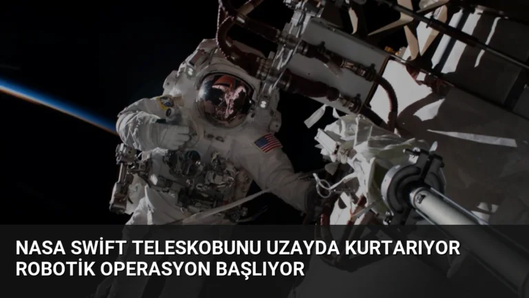 NASA Swift Teleskobunu Uzayda Kurtarıyor Robotik Operasyon Başlıyor