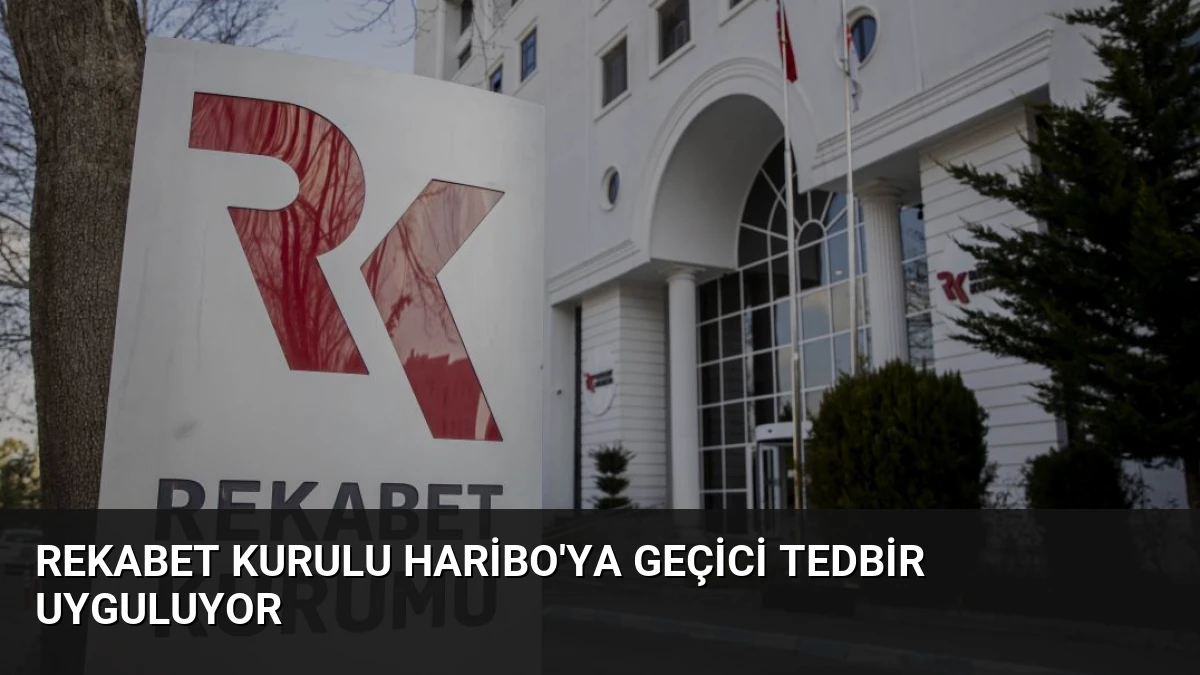 Rekabet Kurulu Haribo’ya Geçici Tedbir Uyguluyor