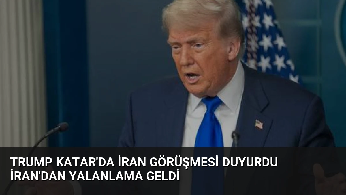 Trump Katar’da İran Görüşmesi Duyurdu İran’dan Yalanlama Geldi