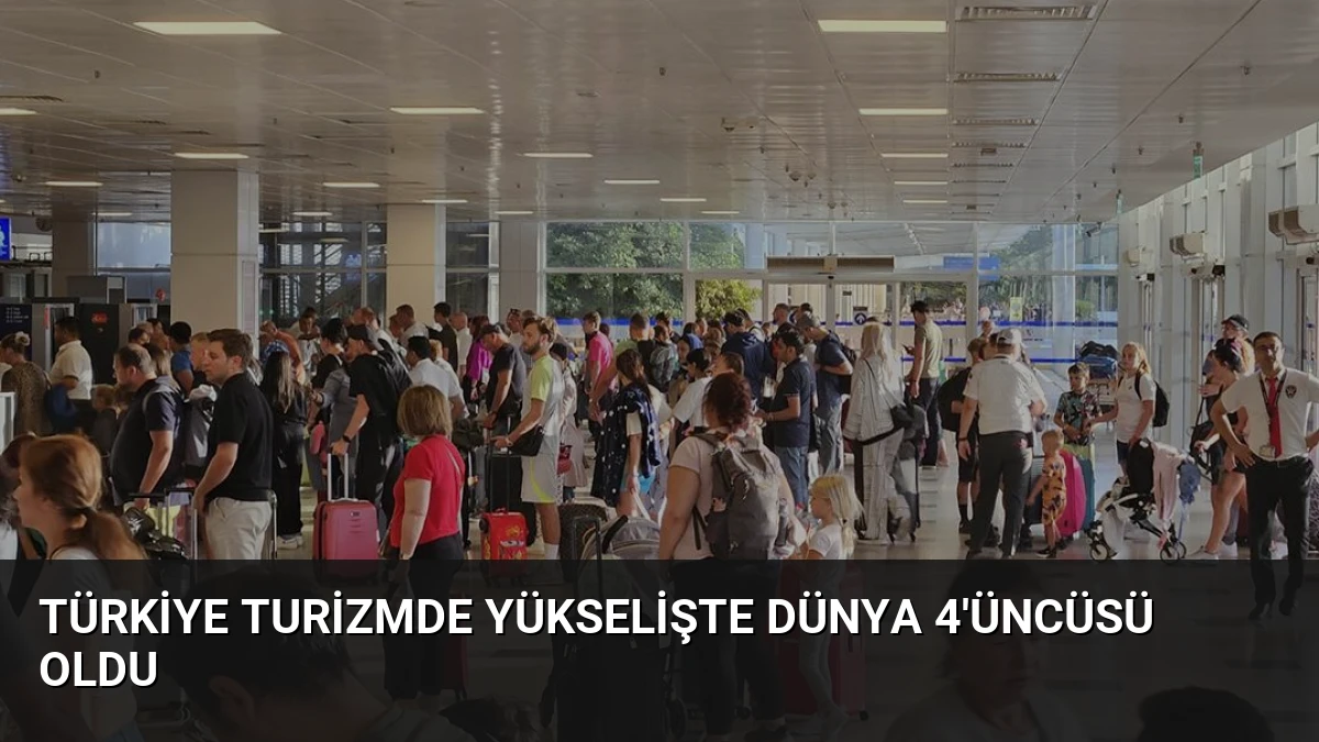 Türkiye Turizmde Yükselişte Dünya 4’üncüsü Oldu