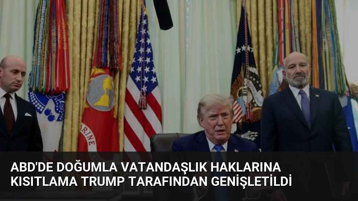 ABD’de Doğumla Vatandaşlık Haklarına Kısıtlama Trump Tarafından Genişletildi