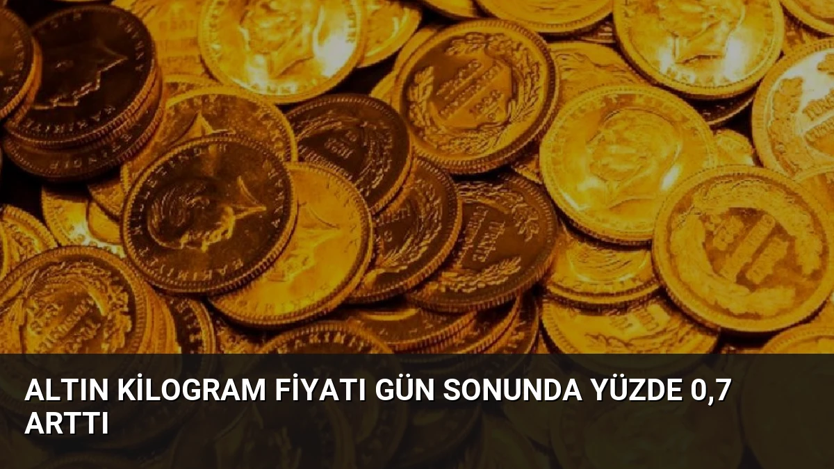 Altın Kilogram Fiyatı Gün Sonunda Yüzde 0,7 Arttı