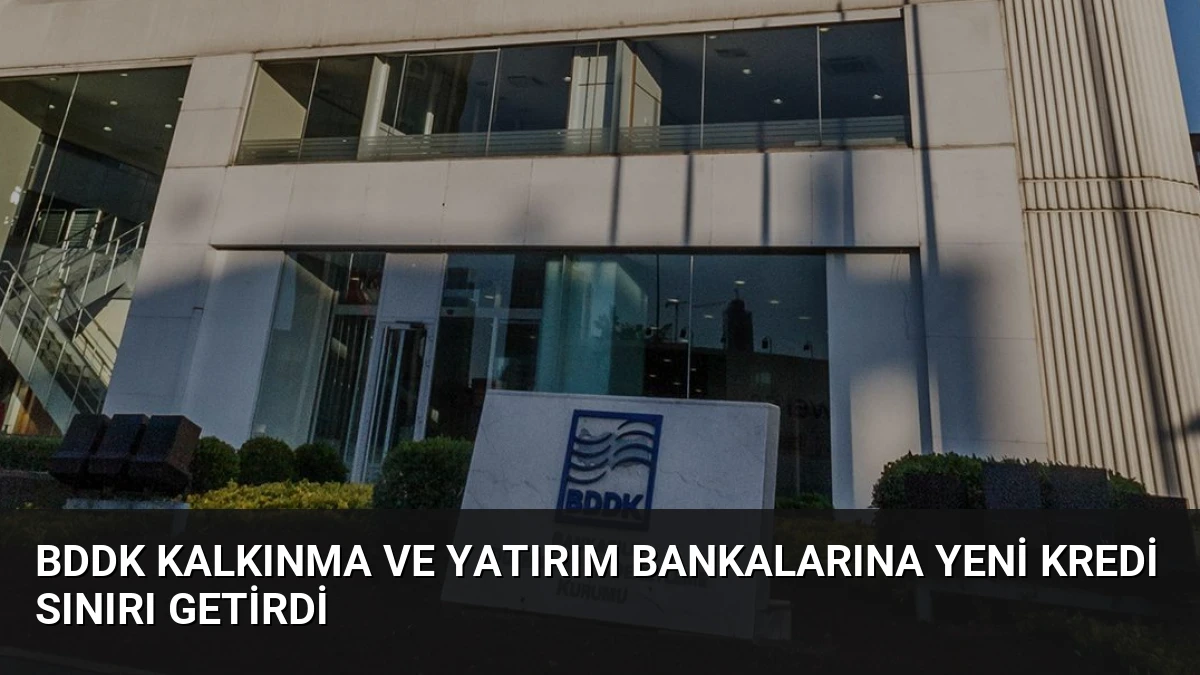 BDDK Kalkınma ve Yatırım Bankalarına Yeni Kredi Sınırı Getirdi