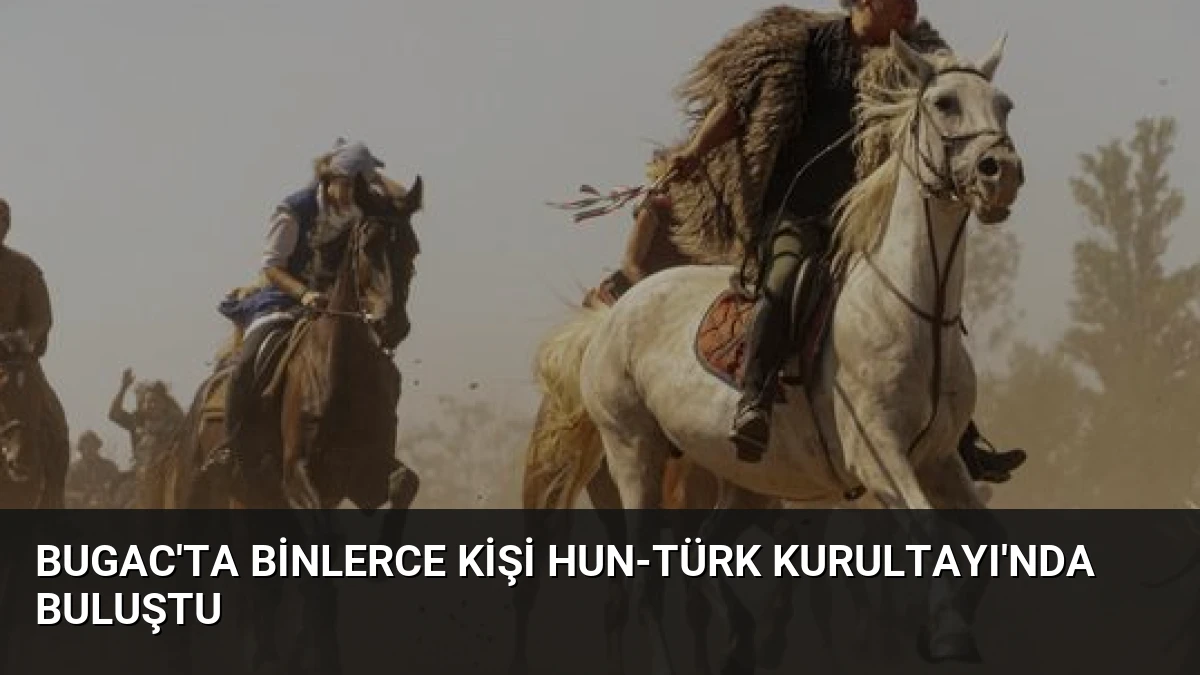 Bugac’ta Binlerce Kişi Hun-Türk Kurultayı’nda Buluştu