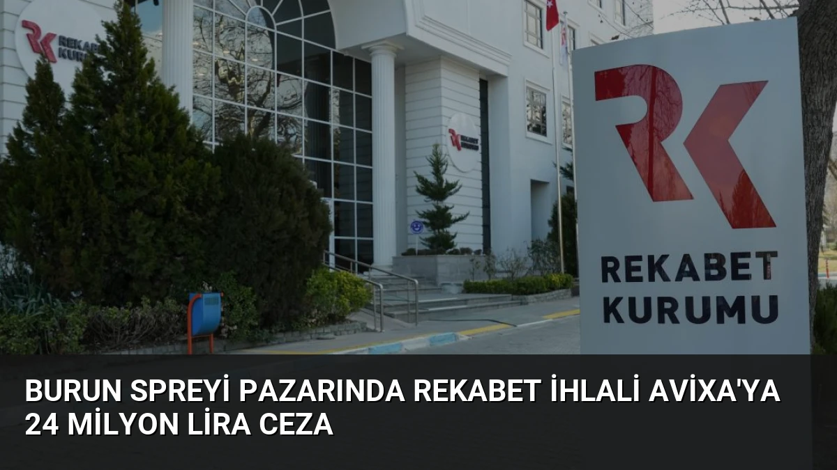Burun Spreyi Pazarında Rekabet İhlali Avixa’ya 24 Milyon Lira Ceza