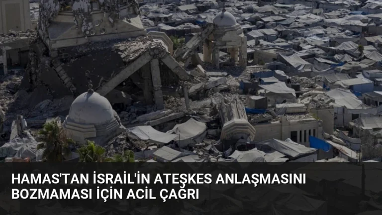 Hamas’tan İsrail’in Ateşkes Anlaşmasını Bozmaması İçin Acil Çağrı
