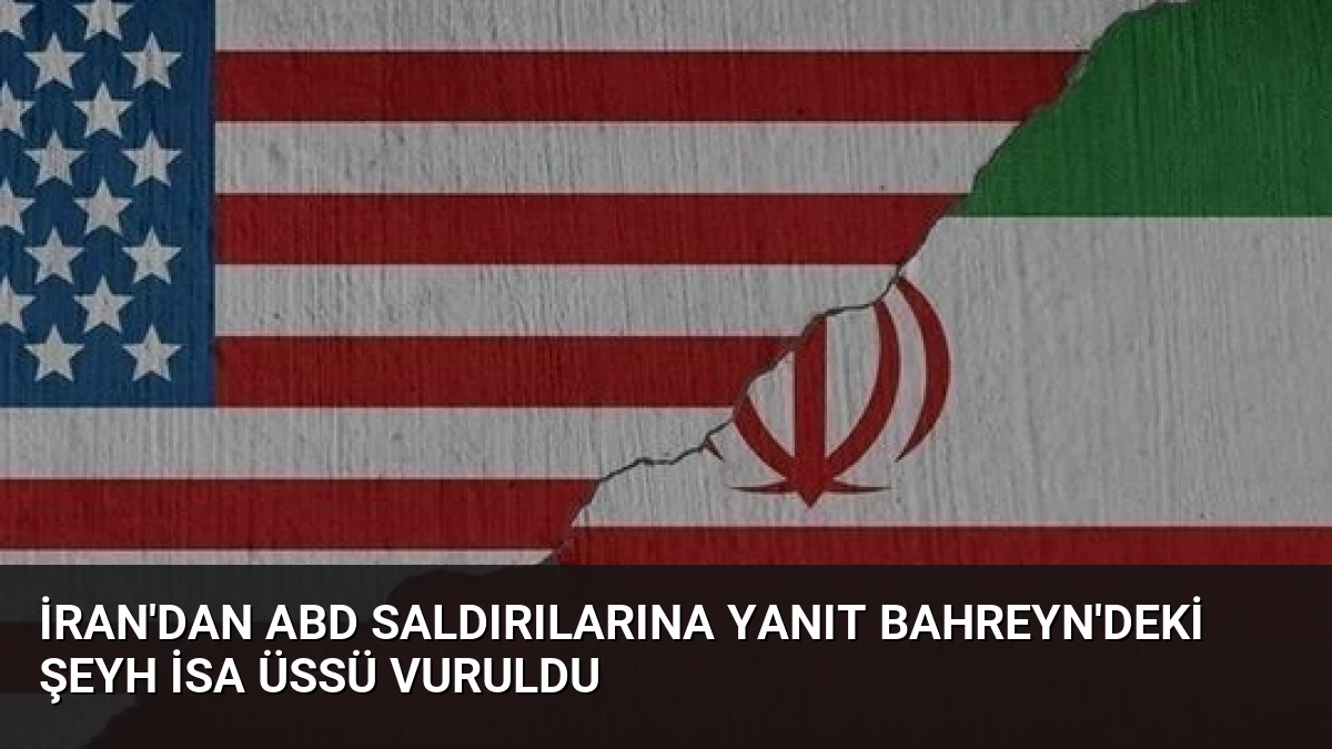 İran’dan ABD Saldırılarına Yanıt Bahreyn’deki Şeyh İsa Üssü Vuruldu