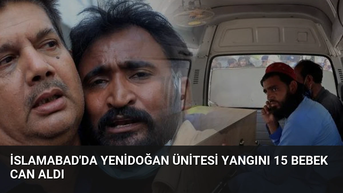 İslamabad’da Yenidoğan Ünitesi Yangını 15 Bebek Can Aldı